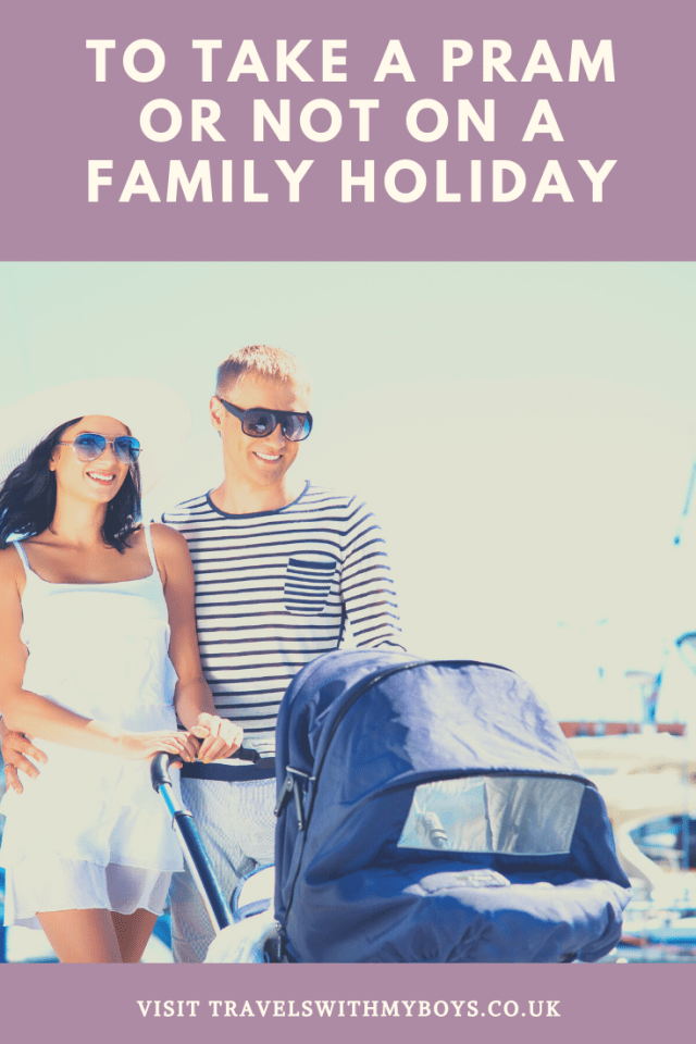 Taking A Pram On A Family Holiday Yes or No? Family Travel Blog