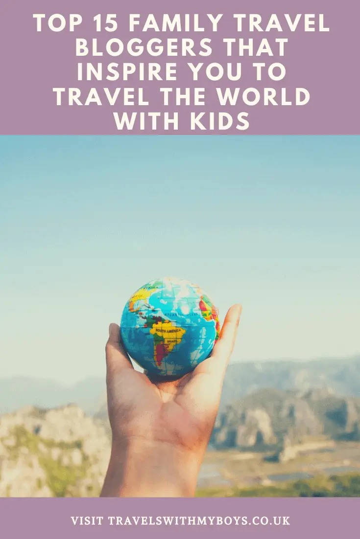 15 Family Travel Bloggers That Inspire You To Travel The World